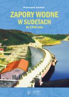 Zapory wodne w Sudetach do 1945 roku. Autor: Dominas Przemysław. SmakLiter.pl Okładka książki Zapory wodne w Sudetach do 1945 roku