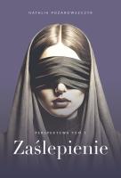 Zaślepienie. Perspektywa. Tom 1. Autor: Natalia Pożarowszczyk. SmakLiter.pl Okładka książki Zaślepienie. Perspektywa. Tom 1