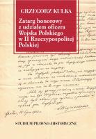 Zatarg honorowy z udziałem oficera Wojska Polskiego w II Rzeczypospolitej Polskiej. Studium prawno-historyczne. Autor: Kulka Grzegorz. SmakLiter.pl Okładka książki Zatarg honorowy z udziałem oficera Wojska Polskiego w II Rzeczypospolitej Polskiej. Studium prawno-historyczne