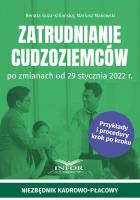 Zatrudnianie cudzoziemców po zmianach od 29 stycznia 2022 r.. Autor: Guza-Kiliańska Renata, Makowski Mariusz. SmakLiter.pl Okładka książki Zatrudnianie cudzoziemców po zmianach od 29 stycznia 2022 r.