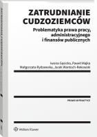 Okładka książki Zatrudnianie cudzoziemców. Problematyka prawa pracy, administracyjnego i finansów publicznych