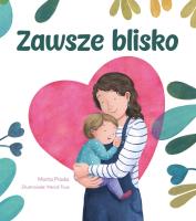 Zawsze blisko. Autor: Marta Prada, Mercč Tous. SmakLiter.pl Okładka książki Zawsze blisko