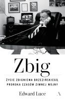 Okładka książki Zbig. Życie Zbigniewa Brzezińskiego proroka czasów zimnej wojny