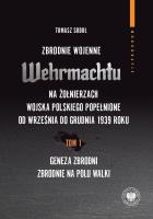Zbrodnie wojenne Wehrmachtu na żołnierzach Wojska Polskiego popełnione od września do grudnia 1939 r. Autor: Tomasz Sudoł. SmakLiter.pl Okładka książki Zbrodnie wojenne Wehrmachtu na żołnierzach Wojska Polskiego popełnione od września do grudnia 1939 r