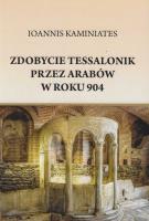 Zdobycie Tessalonik przez Arabów w roku 904. Autor: Kaminiates Ioannis. SmakLiter.pl Okładka książki Zdobycie Tessalonik przez Arabów w roku 904