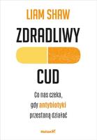 Okładka książki Zdradliwy cud. Co nas czeka, gdy antybiotyki..