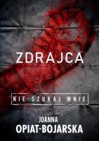 Zdrajca. Nie szukaj mnie. Tom 2. Autor: Joanna Opiat-Bojarska. SmakLiter.pl Okładka książki Zdrajca. Nie szukaj mnie. Tom 2
