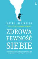 Zdrowa pewność siebie. Autor: Russ Harris. SmakLiter.pl Okładka książki Zdrowa pewność siebie