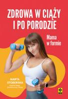 Zdrowa w ciąży i po porodzie. Mama w formie w.2. Autor: Stoberska Marta. SmakLiter.pl Okładka książki Zdrowa w ciąży i po porodzie. Mama w formie w.2