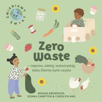 Zero Waste napraw, oddaj, wykorzystaj, żeby ziemia była czysta. Autor: Anderson Megan. SmakLiter.pl Okładka książki Zero Waste napraw, oddaj, wykorzystaj, żeby ziemia była czysta