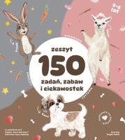 Zeszyt 150 zadań, zabaw i ciekawostek. Autor: Załęcka Anna, Dominika Padoł. SmakLiter.pl Okładka książki Zeszyt 150 zadań, zabaw i ciekawostek