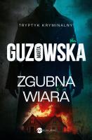 Zgubna wiara. Autor: Marta Guzowska. SmakLiter.pl Okładka książki Zgubna wiara