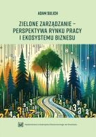 Zielone zarządzanie - perpektywa rynku pracy.... Autor: Adam Sulich. SmakLiter.pl Okładka książki Zielone zarządzanie - perpektywa rynku pracy...