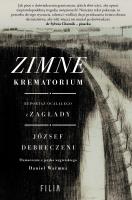 Zimne krematorium. Reportaż ocalałego z zagłady. Autor: József Debreczeni. SmakLiter.pl Okładka książki Zimne krematorium. Reportaż ocalałego z zagłady