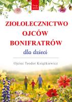 Ziołolecznictwo Ojców Bonifratrów dla dzieci. Autor: o. Teodor Książkiewicz. SmakLiter.pl Okładka książki Ziołolecznictwo Ojców Bonifratrów dla dzieci