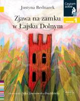 Zjawa na zamku w Łajsku Dolnym. Czytam sobie. Poziom 1. Autor: Justyna Bednarek. SmakLiter.pl Okładka książki Zjawa na zamku w Łajsku Dolnym. Czytam sobie. Poziom 1