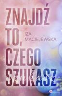 Znajdź to, czego szukasz. Autor: Iza Maciejewska. SmakLiter.pl Okładka książki Znajdź to, czego szukasz
