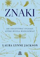 Znaki. Jak odczytywać sygnały, które wysyła wszechświat. Autor: Laura Lynne Jackson. SmakLiter.pl Okładka książki Znaki. Jak odczytywać sygnały, które wysyła wszechświat