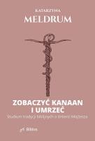 Okładka książki Zobaczyć Kanaan i umrzeć. Studium tradycji biblijnych o śmierci Mojżesza