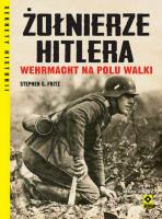 Żołnierze Hitlera Wehrmacht na polu walki w.4. Autor: Fritz Stephen G.. SmakLiter.pl Okładka książki Żołnierze Hitlera Wehrmacht na polu walki w.4