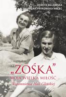 'Zośka' - moja wielka miłość. Wspomnienia Hali Glińskiej. Autor: Majewska Dorota, Prykowska Aleksandra. SmakLiter.pl Okładka książki 'Zośka' - moja wielka miłość. Wspomnienia Hali Glińskiej
