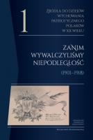 Okładka książki Źródła do dziejów wychowania patriotycznego Polaków w XX wieku. Tom 1 Zanim wywalczyliśmy niepodległość (1901–1918)