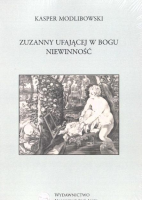 Zuzanny ufającej Bogu Niewinność. Autor: Kasper Modlibowski. SmakLiter.pl Okładka książki Zuzanny ufającej Bogu Niewinność