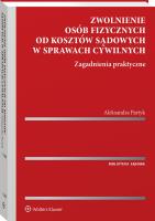 Zwolnienie osób fizycznych od kosztów sądowych w sprawach cywilnych. Zagadnienia praktyczne. Autor: Partyk Aleksandra. SmakLiter.pl Okładka książki Zwolnienie osób fizycznych od kosztów sądowych w sprawach cywilnych. Zagadnienia praktyczne