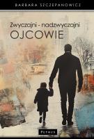 Zwyczajni nadzwyczajni ojcowie. Autor: Barbara Szczepanowicz. SmakLiter.pl Okładka książki Zwyczajni nadzwyczajni ojcowie
