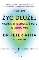 Żyć dłużej. Nauka o długim życiu w zdrowiu. Autor: Attia Peter. SmakLiter.pl Okładka książki Żyć dłużej. Nauka o długim życiu w zdrowiu