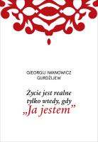 Życie jest realne tylko wtedy, gdy „Ja jestem”. Autor: G. I. Gurdżijew. SmakLiter.pl Okładka książki Życie jest realne tylko wtedy, gdy „Ja jestem”