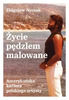 Życie pędzlem malowane. Autor: Zbigniew Nyczak. SmakLiter.pl Okładka książki Życie pędzlem malowane