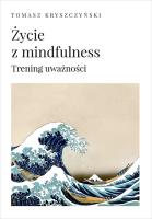 Okładka książki Życie z mindfulness. Trening uważności