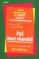 Żyj bez maski! Nowe spojrzenie na ADHD, autyzm i neuroodmienność. Autor: Middleton Ellie. SmakLiter.pl Okładka książki Żyj bez maski! Nowe spojrzenie na ADHD, autyzm i neuroodmienność