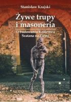 Żywe trupy i masoneria. O budowaniu Królestwa.... Autor: Krajski Stanisław. SmakLiter.pl Okładka książki Żywe trupy i masoneria. O budowaniu Królestwa...