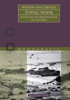 Żywiąc wojnę. Logistyka od Wallensteina do Pattona wyd. 2. Autor: Martin van Creveld. SmakLiter.pl Okładka książki Żywiąc wojnę. Logistyka od Wallensteina do Pattona wyd. 2